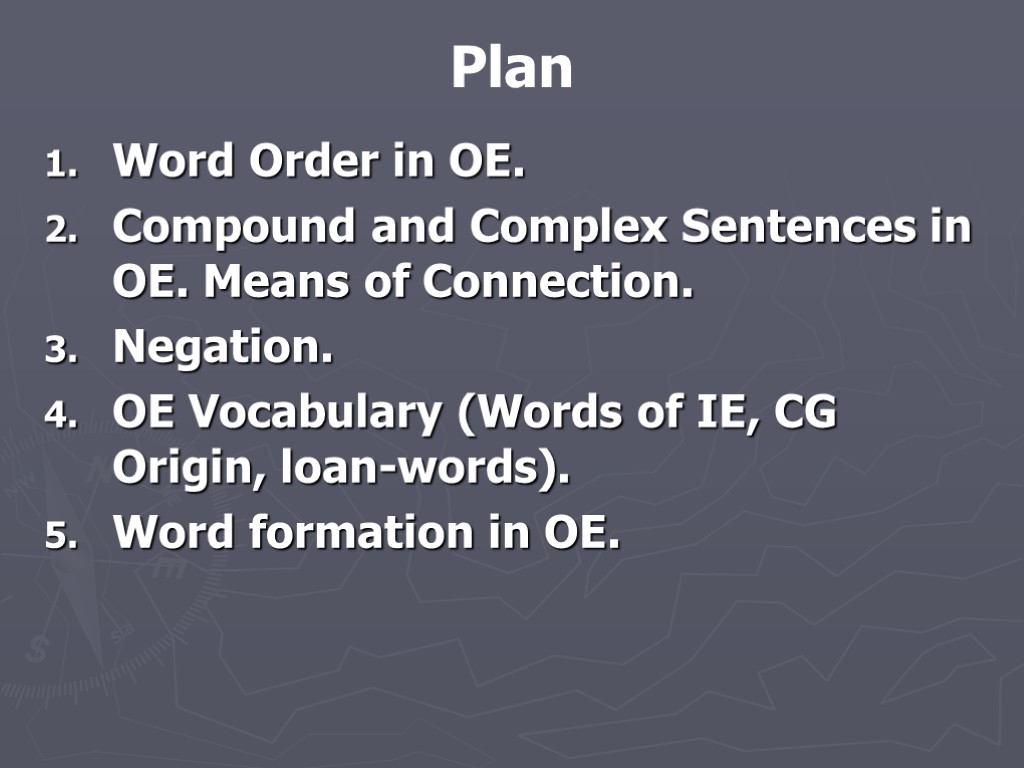 Plan Word Order in OE. Compound and Complex Sentences in OE. Means of Connection.